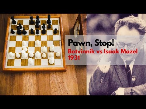 Pawn, Stop!, Mikhail Botvinnik vs Isaak Mazel (1931)