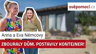 Holky staví kontejnerový dům: zbořily chalupu a vytvořily si domov svépomocí