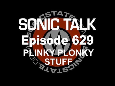Sonic TALK 629 - Plinky Plonky Stuff