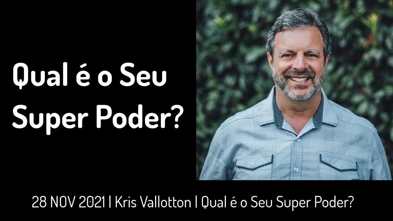 28 NOV 2021 | Kris Vallotton | Qual é o Seu Super Poder?