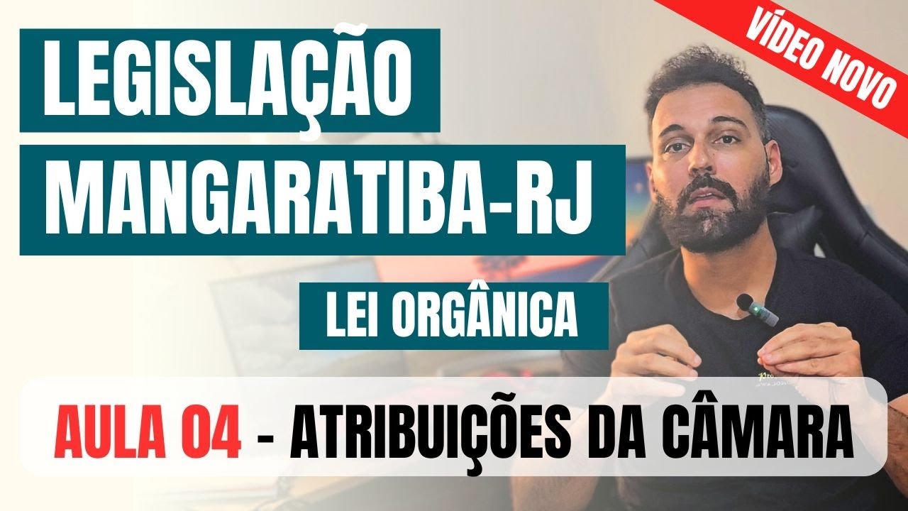 Legislação de Mangaratiba-RJ (2024) - Lei Orgânica (aula 4 de 6) -  Das Atribuições da Câmara - NOVO