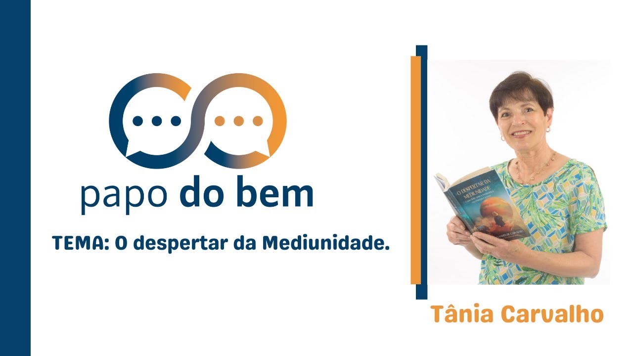 O despertar da Mediunidade com Tânia Carvalho.