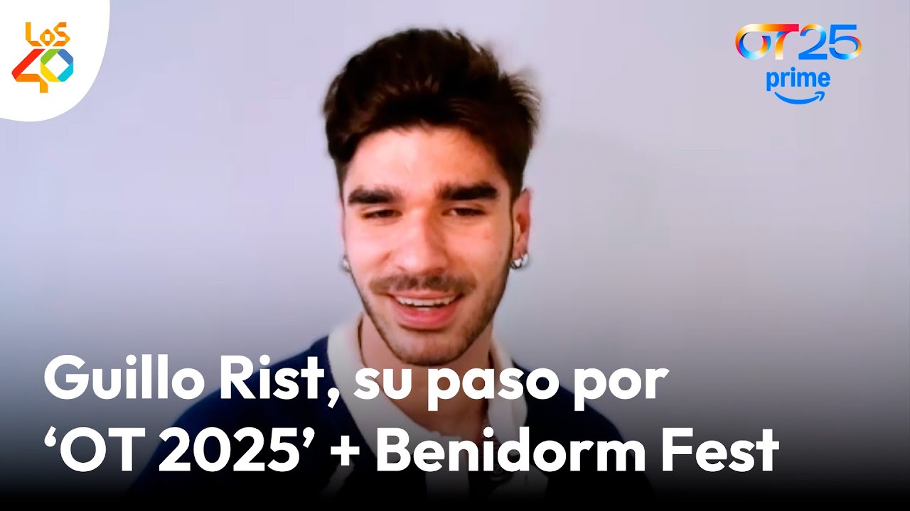 GUILLO RIST defiende la naturalidad de ‘OT 2025’ y se postula para el Benidorm Fest | LOS40