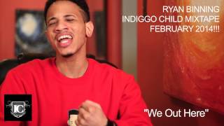 Ryan Binning - Indiggo Child Mixtape 2014!!! 'We Out Here'