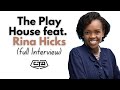 The Play House feat. Rina Hicks (FULL INTERVIEW)