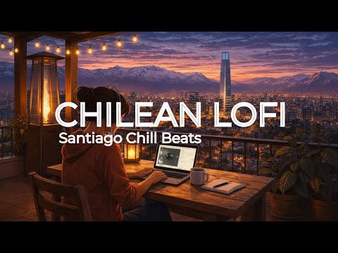Chilean Lofi - Santiago Chill Beats to Study/Relax - 1 Hour Mix