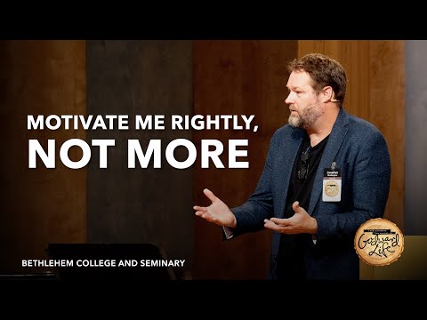 Motivate Me Rightly, Not More | Dr. Jonathan Worthington | Godward Life 2024