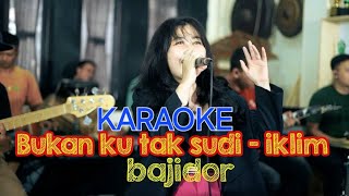 Download lagu KARAOKE BUKAN KU TAK SUDI VERSI BAJIDOR mp3
