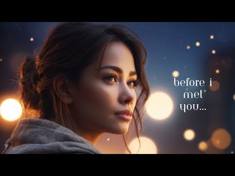Before I Met You 💖 | Emotional Love Ballad