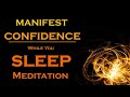 Manifest CONFIDENCE While You SLEEP Meditation ~ Listen as you fall asleep