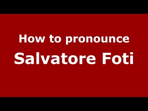 How to pronounce Salvatore Foti (Italian/Italy)  - PronounceNames.com