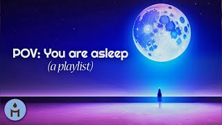 POV: you are asleep (a sleep music playlist)