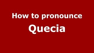 How to pronounce Quecia