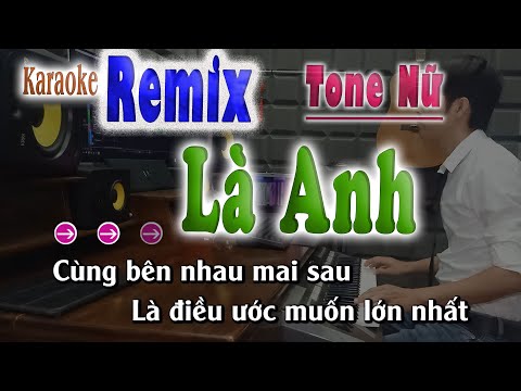 Là Anh Karaoke Remix Tone Nữ ( Nhạc Sống Sôi Động ) song nhien