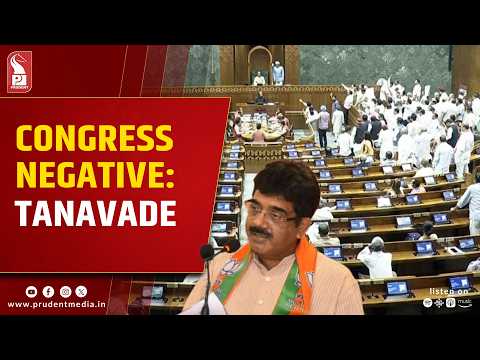 Congress Has Nothing To Raise, So It Disrupts The House: Tanavade
