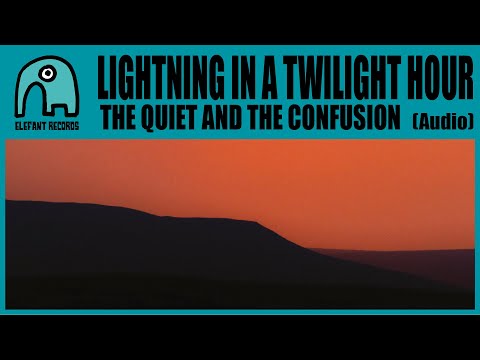 LIGHTNING IN A TWILIGHT HOUR - The Quiet and the Confusion [Audio]