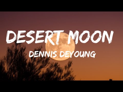 Desert Moon  Song by [Dennis DeYoung]
