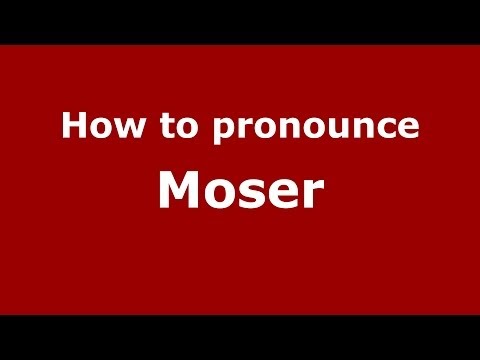 How to pronounce Moser