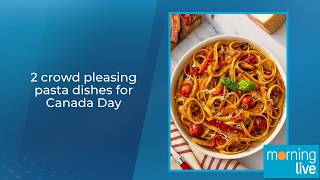 2 crowd pleasing pasta dishes for Canada Day