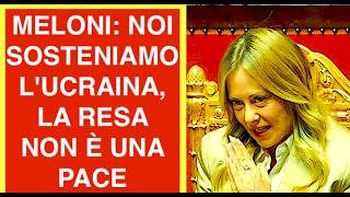MELONI: NOI SOSTENIAMO L'UCRAINA, LA RESA NON È UNA PACE