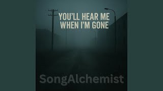 You'll Hear Me When I'm Gone