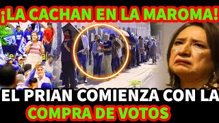 ¡LA CACHAN EN LA MAROMA! EL PRIAN COMIENZA CON LA COMPRA DE VOTOS