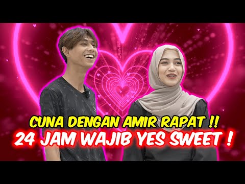 CUNA DENGAN AMIR RAPAT !! - 24 JAM WAJIB YES SWEET !