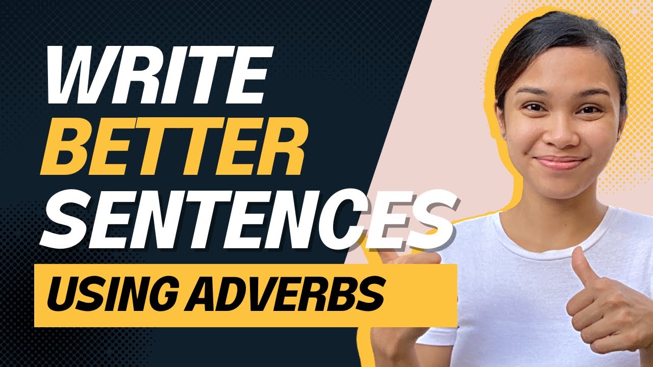 How to Write Better Sentences Using Adverbs