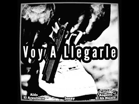 Aldo El Arquitecto❌Angelito El Ak Blanco❌Jenay / Voy A Llegarle🔥🔥🔥