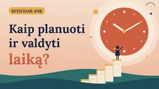 Kaip planuoti ir valdyti laiką? | Dialogas #96