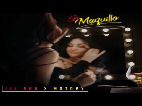 Se Maquillo - Lil Dan Ft. Matoby [2021