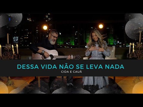 CIDA E CAUÃ - DESSA VIDA NÃO SE LEVA NADA