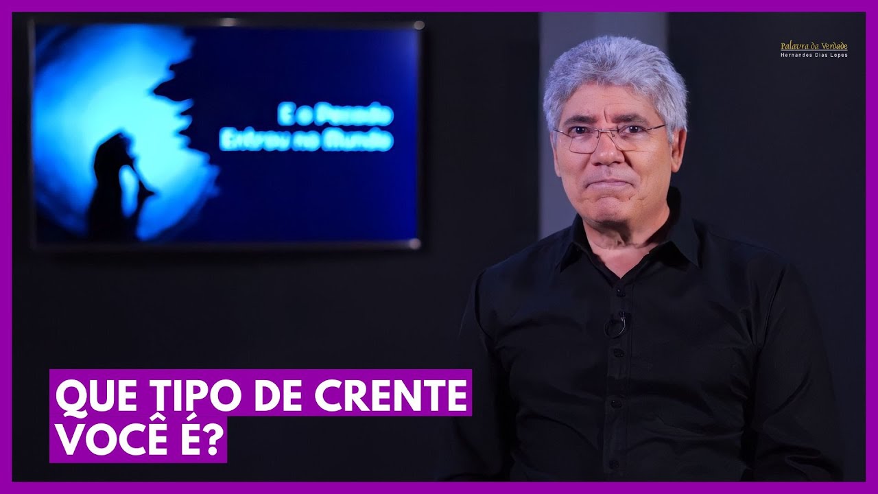 QUE TIPO DE CRENTE VOCÊ É? - Hernandes Dias Lopes