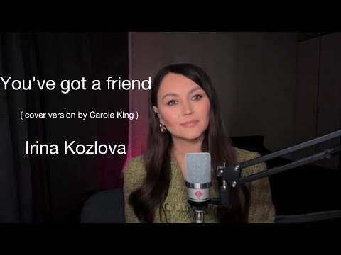 Irina Kozlova - You've got a friend ( cover version by Carole King )
