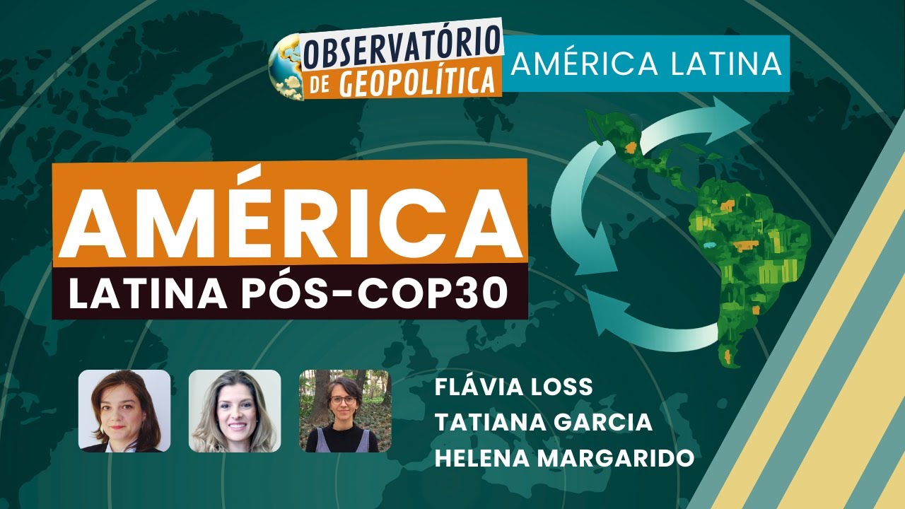 América Latina pós COP30 | OBSERVATÓRIO DE GEOPOLÍTICA- América Latina | 05/12/25