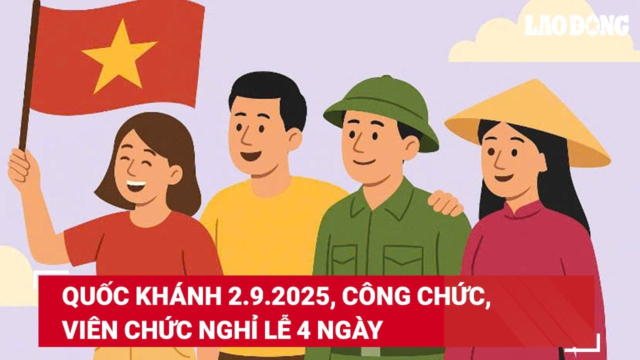 Quốc khánh 2.9.2025, công chức, viên chức nghỉ lễ 4 ngày