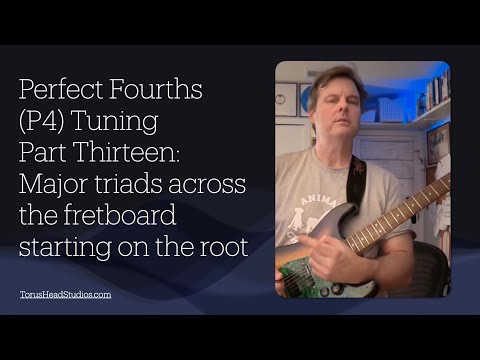 Guitar in Fourth Gear Perfect Fourths Tuning: Part 13: Four Patterns for Root Position Major Triads