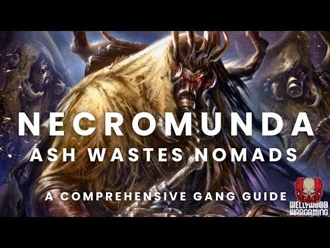 Necromunda - Ash Wastes Nomads - The Complete Gang Guide (Tribes of the Wastelands Updated)