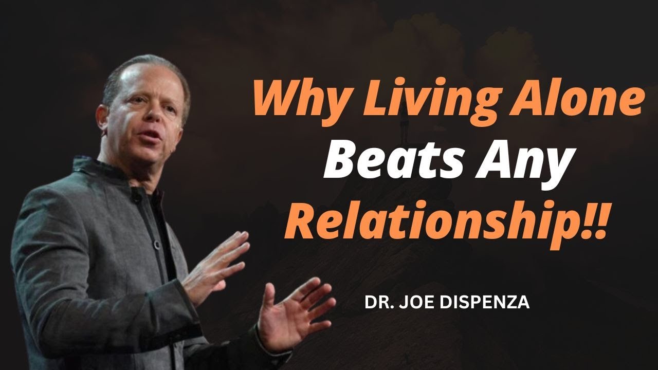 Why Living Alone Beats Any Relationship - Joe Dispenza Motivation