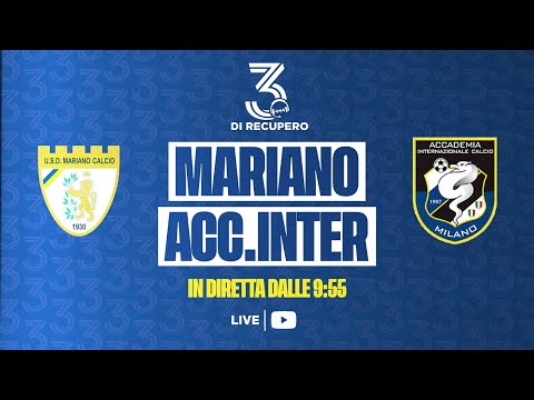 ALLIEVI U17 ÉLITE - GIRONE A | MARIANO - ACCADEMIA INTER | LIVE - 3 di recupero