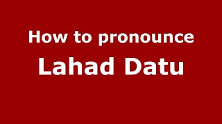 How to pronounce Lahad Datu