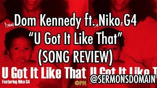 Dom Kennedy Ft. Niko G4 - U Got Like That (SONG REVIEW)