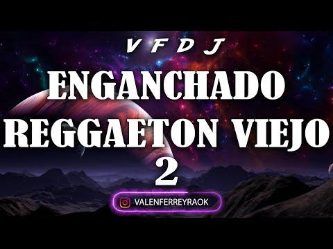 ENGANCHADO REGGAETON VIEJO 2 (GRANDES ÉXITOS) - VFDJ