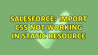 Salesforce: Import CSS not working in Static Resource