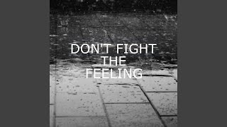 Don't Fight the Feeling