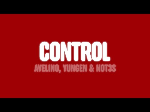 Avelino - Control (feat. Yungen & Not3s) [Lyrics]