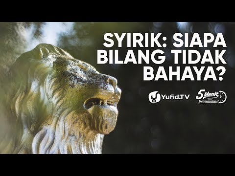 Syirik: Siapa Bilang Tidak Bahaya? - Ustadz Abdullah Roy, M.A