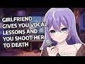 Girlfriend Gives You Vocal Lessons And You Shoot Her To Death ASMR