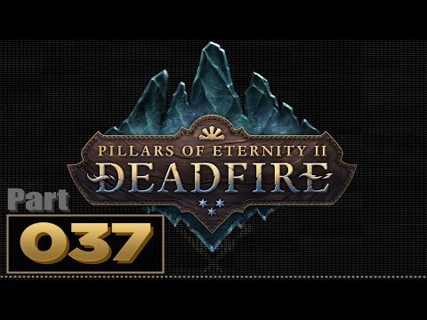 Let's Play: Pillars of Eternity 2: Deadfire - Part 37