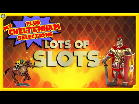 ?MY CHELTENHAM SELECTIONS & LOTS of SLOTS!? (? MY CHELTENHAM SELECTIONS & LOTS of SLOTS!! ?)
